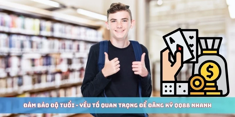 Đảm bảo độ tuổi - Yếu tố quan trọng để đăng ký QQ88 nhanh