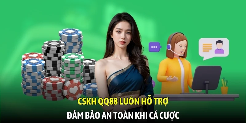 CSKH QQ88 luôn hỗ trợ, đảm bảo an toàn khi cá cược