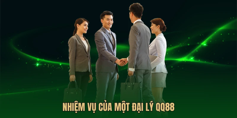 Nhiệm vụ cần thực hiện khi trở thành một đại lý QQ88