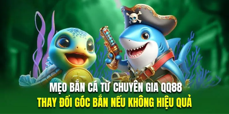 Người chơi nên áp dụng mẹo chơi bắn cá thay đổi góc bắn nếu kém hiệu quả