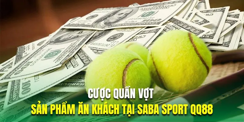 Cược quần vợt là sản phẩm ăn khách tại Saba Sport QQ88