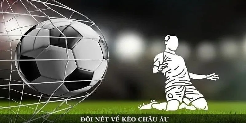 Tìm hiểu kèo châu Âu