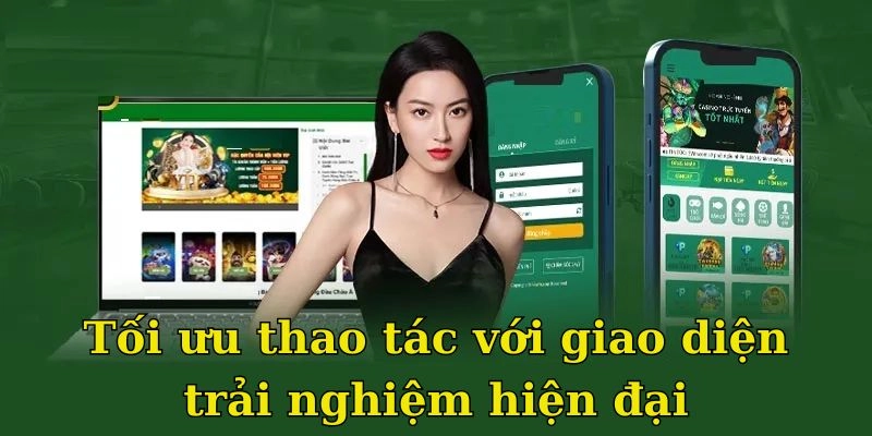 Tối ưu thao tác với giao diện trải nghiệm hiện đại